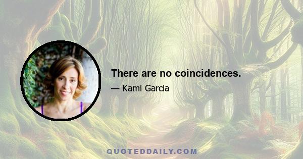 There are no coincidences.