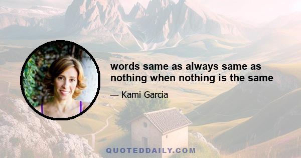 words same as always same as nothing when nothing is the same