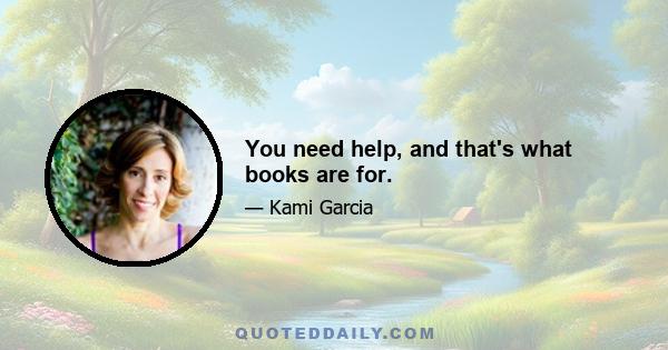 You need help, and that's what books are for.