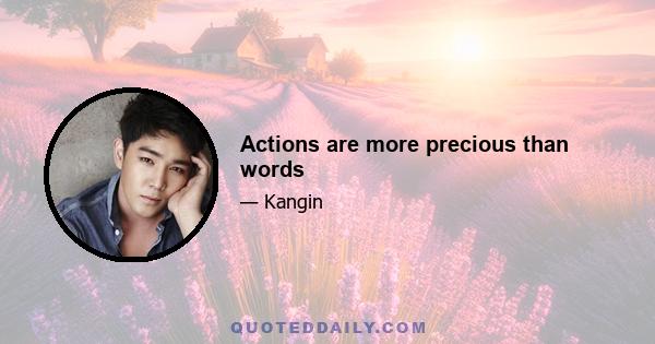 Actions are more precious than words