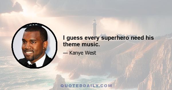 I guess every superhero need his theme music.