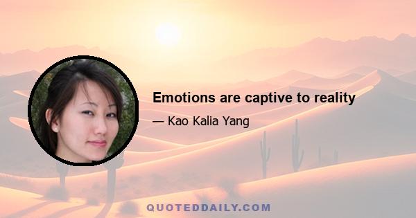 Emotions are captive to reality