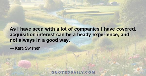 As I have seen with a lot of companies I have covered, acquisition interest can be a heady experience, and not always in a good way.