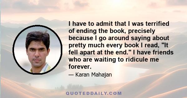 I have to admit that I was terrified of ending the book, precisely because I go around saying about pretty much every book I read, It fell apart at the end. I have friends who are waiting to ridicule me forever.