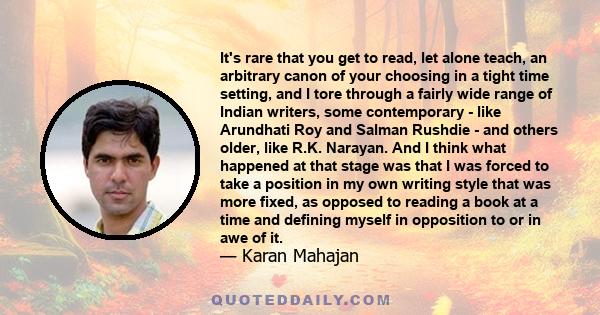 It's rare that you get to read, let alone teach, an arbitrary canon of your choosing in a tight time setting, and I tore through a fairly wide range of Indian writers, some contemporary - like Arundhati Roy and Salman