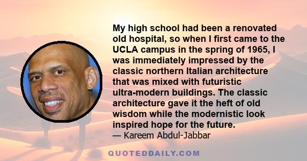 My high school had been a renovated old hospital, so when I first came to the UCLA campus in the spring of 1965, I was immediately impressed by the classic northern Italian architecture that was mixed with futuristic