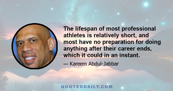 The lifespan of most professional athletes is relatively short, and most have no preparation for doing anything after their career ends, which it could in an instant.