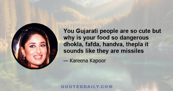 You Gujarati people are so cute but why is your food so dangerous dhokla, fafda, handva, thepla it sounds like they are missiles