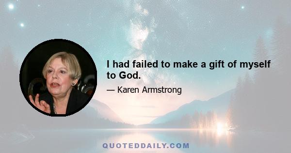 I had failed to make a gift of myself to God.