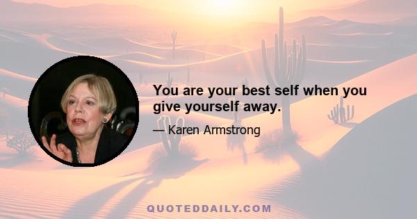 You are your best self when you give yourself away.