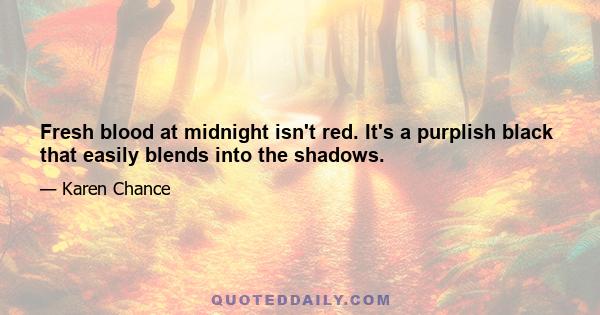 Fresh blood at midnight isn't red. It's a purplish black that easily blends into the shadows.