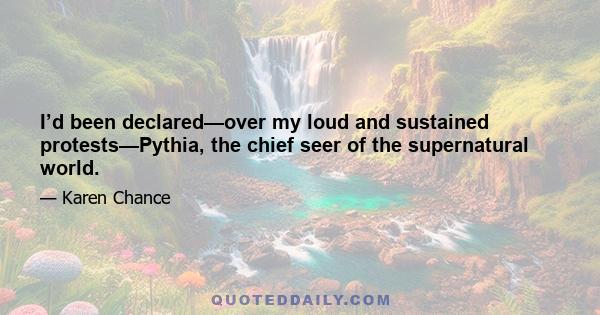 I’d been declared—over my loud and sustained protests—Pythia, the chief seer of the supernatural world.