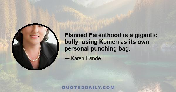 Planned Parenthood is a gigantic bully, using Komen as its own personal punching bag.