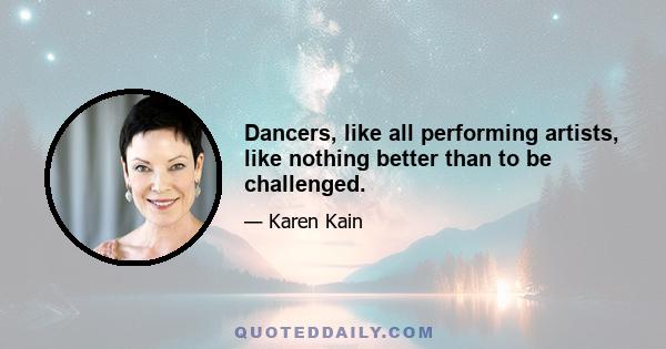 Dancers, like all performing artists, like nothing better than to be challenged.