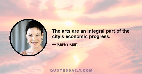 The arts are an integral part of the city's economic progress.