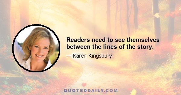 Readers need to see themselves between the lines of the story.