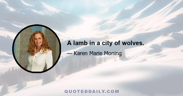 A lamb in a city of wolves.