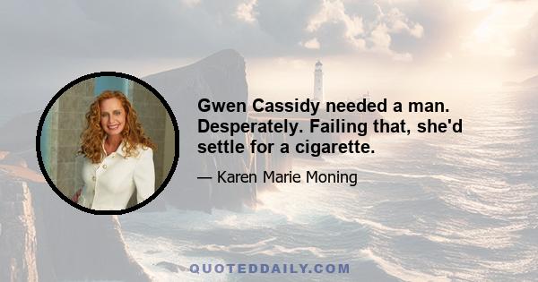 Gwen Cassidy needed a man. Desperately. Failing that, she'd settle for a cigarette.