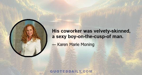 His coworker was velvety-skinned, a sexy boy-on-the-cusp-of man.