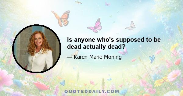 Is anyone who's supposed to be dead actually dead?