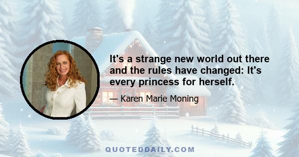 It's a strange new world out there and the rules have changed: It's every princess for herself.