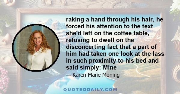 raking a hand through his hair, he forced his attention to the text she'd left on the coffee table, refusing to dwell on the disconcerting fact that a part of him had taken one look at the lass in such proximity to his