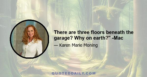 There are three floors beneath the garage? Why on earth? -Mac