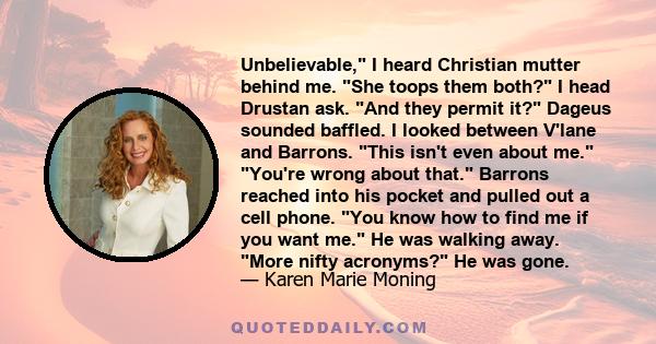 Unbelievable, I heard Christian mutter behind me. She toops them both? I head Drustan ask. And they permit it? Dageus sounded baffled. I looked between V'lane and Barrons. This isn't even about me. You're wrong about