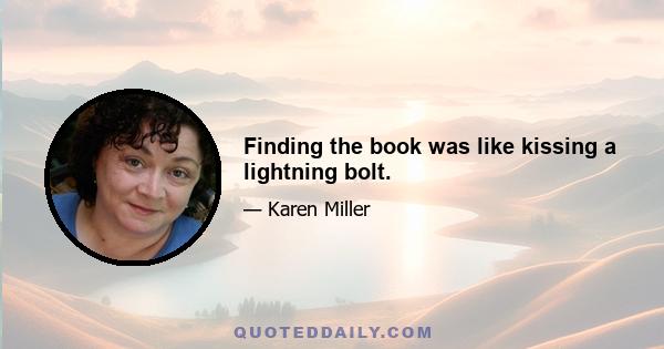 Finding the book was like kissing a lightning bolt.