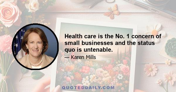 Health care is the No. 1 concern of small businesses and the status quo is untenable.