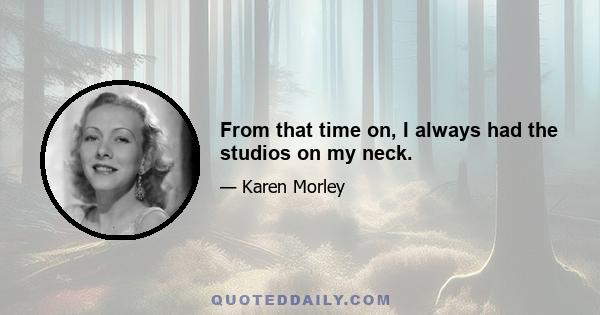 From that time on, I always had the studios on my neck.