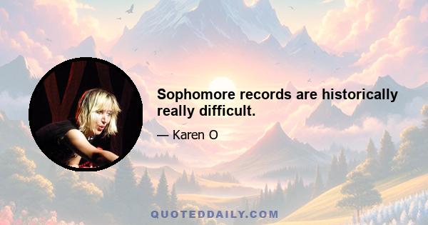 Sophomore records are historically really difficult.