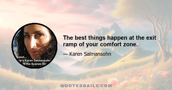 The best things happen at the exit ramp of your comfort zone.