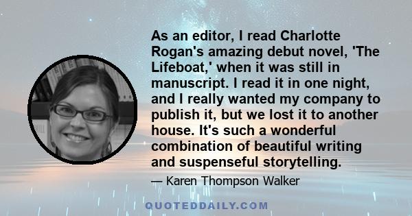 As an editor, I read Charlotte Rogan's amazing debut novel, 'The Lifeboat,' when it was still in manuscript. I read it in one night, and I really wanted my company to publish it, but we lost it to another house. It's