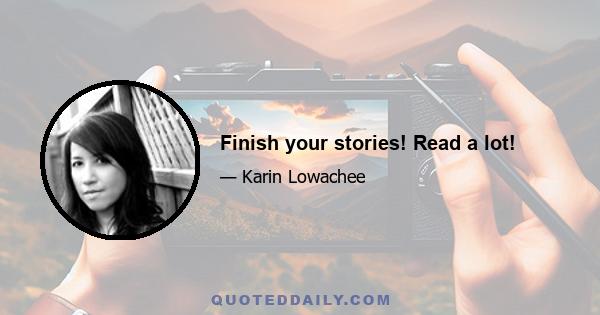 Finish your stories! Read a lot!