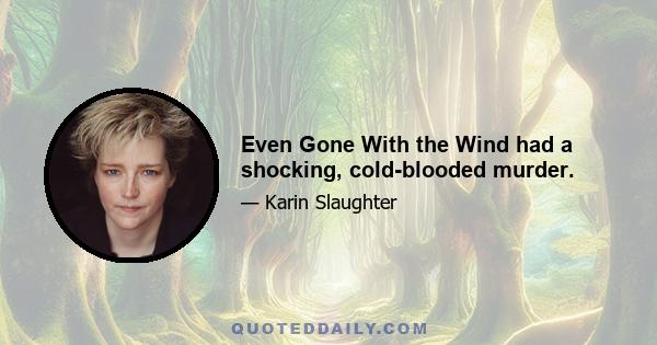 Even Gone With the Wind had a shocking, cold-blooded murder.