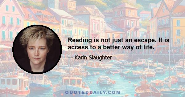 Reading is not just an escape. It is access to a better way of life.