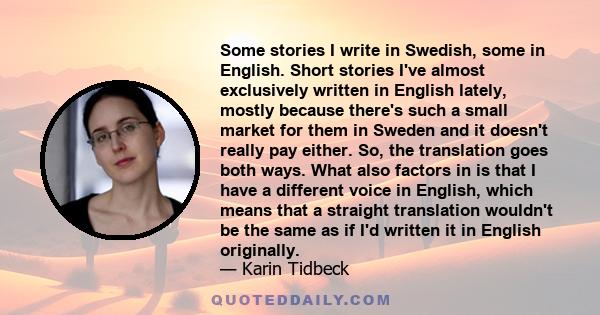 Some stories I write in Swedish, some in English. Short stories I've almost exclusively written in English lately, mostly because there's such a small market for them in Sweden and it doesn't really pay either. So, the