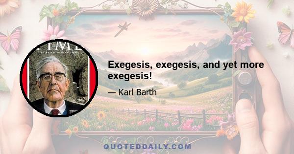 Exegesis, exegesis, and yet more exegesis!