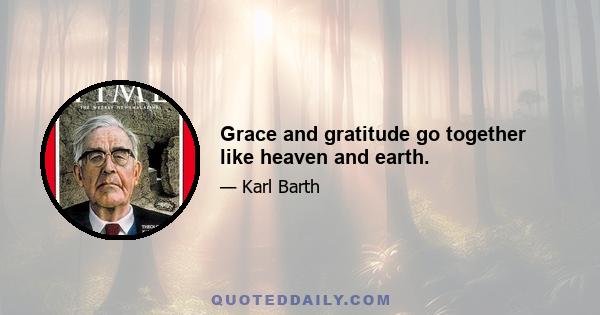 Grace and gratitude go together like heaven and earth.