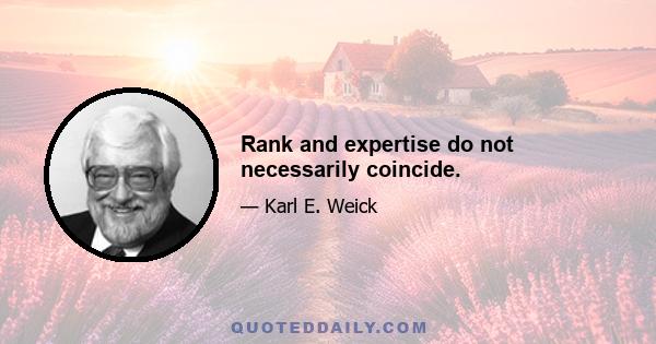 Rank and expertise do not necessarily coincide.