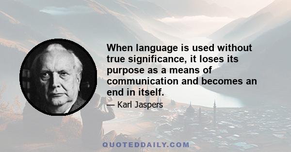 When language is used without true significance, it loses its purpose as a means of communication and becomes an end in itself.