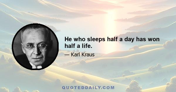 He who sleeps half a day has won half a life.