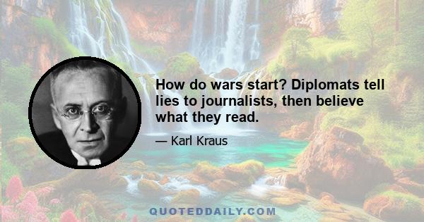 How do wars start? Diplomats tell lies to journalists, then believe what they read.