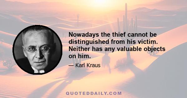 Nowadays the thief cannot be distinguished from his victim. Neither has any valuable objects on him.