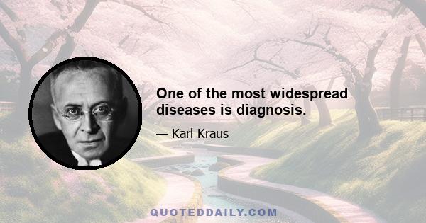 One of the most widespread diseases is diagnosis.