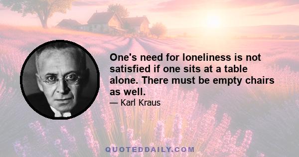 One's need for loneliness is not satisfied if one sits at a table alone. There must be empty chairs as well.