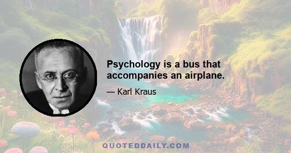 Psychology is a bus that accompanies an airplane.