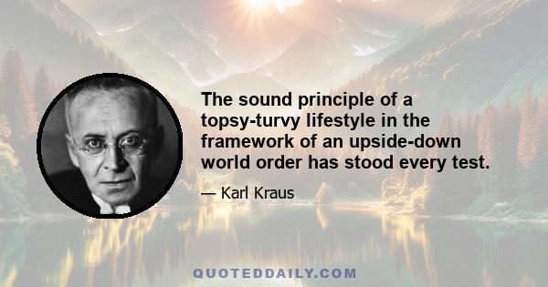 The sound principle of a topsy-turvy lifestyle in the framework of an upside-down world order has stood every test.