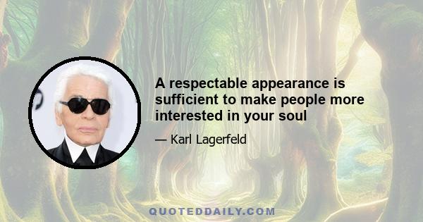 A respectable appearance is sufficient to make people more interested in your soul